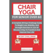 Chair Yoga for Senior Over 6o: A Complete 28 Days Challenge Guide To Weight Loss, Mobility, And Strength Exercises In Just 10 Minutes A Day To Transf