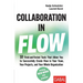 Collaboration in Flow: 10 Tried-and-Tested Tools That Allow You to Successfully Create Flow in Your Team, Your Projects, and Your Whole Organization