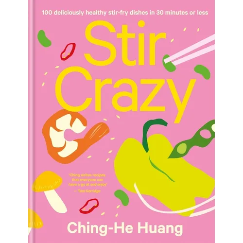 Stir Crazy: 100 Deliciously Healthy Stir Fry Dishes in 30 Minutes or Less