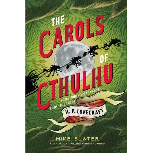 The Carols of Cthulhu: Horrifying Holiday Hymns from the Lore of H. P. Lovecraft