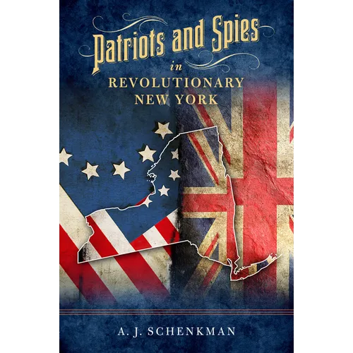 Patriots and Spies in Revolutionary New York