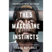The 5 Masculine Instincts: A Guide to Becoming a Better Man