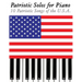 Patriotic Solos for Piano: 10 Patriotic Songs of the U.S.A.