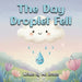 The Day Droplet Fell: A Story about Friendship, Change, and Growth