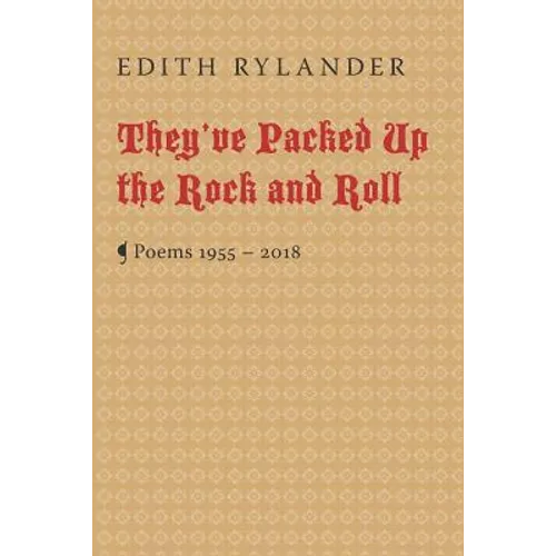 They've Packed Up the Rock and Roll: Poems 1955 - 2018