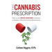 The Cannabis Prescription: How to Use Medical Marijuana to Reduce or Replace Pharmaceutical Medications