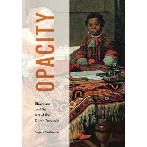 Opacity: Blackness and the Art of the Dutch Republic