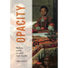 Opacity: Blackness and the Art of the Dutch Republic