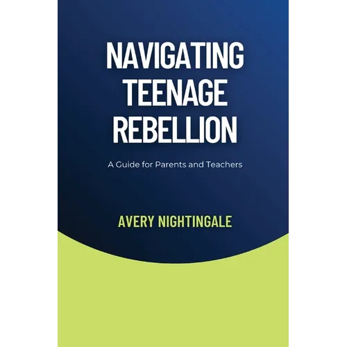 Navigating Teenage Rebellion: A Guide for Parents and Teachers