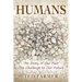 Humans: The Story of Our Past: The Challenge to Our Future