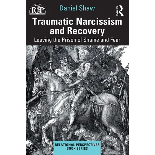 Traumatic Narcissism and Recovery: Leaving the Prison of Shame and Fear
