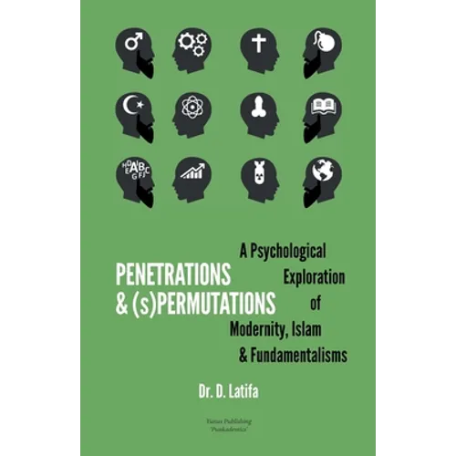 Penetrations & (s)Permutations: A Psychological Exploration of Modernity, Islam & Fundamentalisms.
