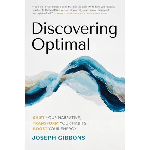 Discovering Optimal: Shift Your Narrative, Transform Your Habits, Boost Your Energy