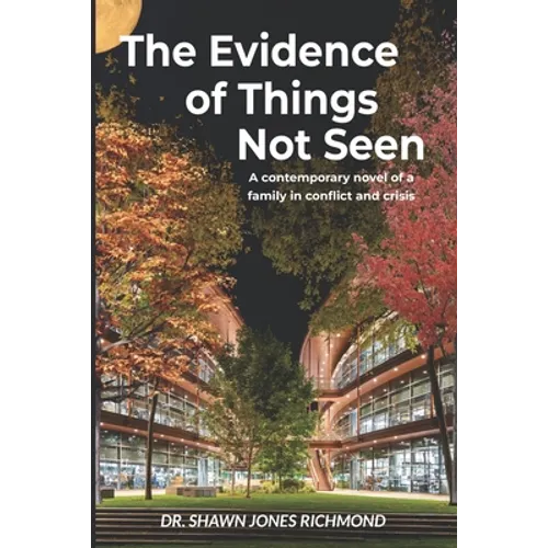 The Evidence of Things Not Seen: A contemporary novel of a family in conflict and crisis