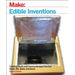 Edible Inventions: Cooking Hacks and Yummy Recipes You Can Build, Mix, Bake, and Grow