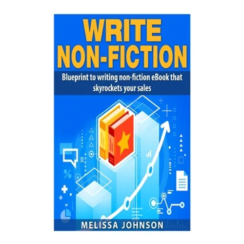Write Non-Fiction: : Blue to writing non-fiction eBook that skyrockets your sales