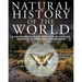 Natural History of the World: A Photographic Exploration of Earth's Animals, Plants and Landscapes