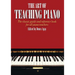 The Art of Teaching Piano: The Classic Guide and Reference Book for All Piano Teachers
