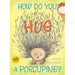 How Do You Hug a Porcupine?