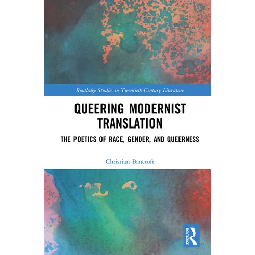 Queering Modernist Translation: The Poetics of Race, Gender, and Queerness