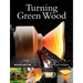 Turning Green Wood: An Inspiring Introduction to the Art of Turning Bowls from Freshly Felled, Unseasoned Wood.
