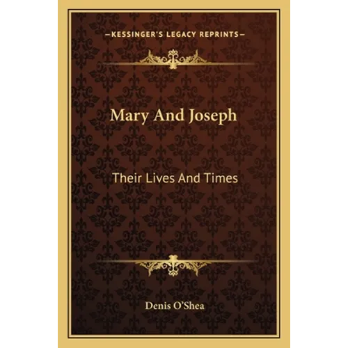 Mary And Joseph: Their Lives And Times