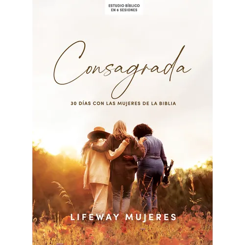 Consagrada - Estudio Bíblico: 30 Días Con Las Mujeres de la Biblia