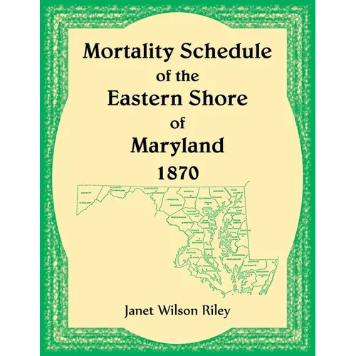 Mortality Schedule of the Eastern Shore of Maryland 1870 - Paperback