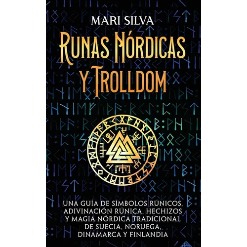 Runas nórdicas y Trolldom: Una guía de símbolos rúnicos, adivinación rúnica, hechizos y magia nórdica tradicional de Suecia, Noruega, Dinamarca y Finl - Hardcover