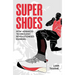 Super Shoes: How Advanced Technology Revolutionised Running