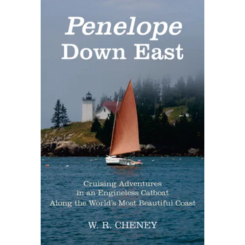 Penelope Down East: Cruising Adventures in an Engineless Catboat Along the World's Most Beautiful Coast