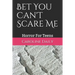 Bet You Can't Scare Me: Horror For Teens