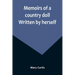 Memoirs of a country doll. Written by herself