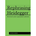 Rephrasing Heidegger: A Companion to Heidegger's "Being and Time"