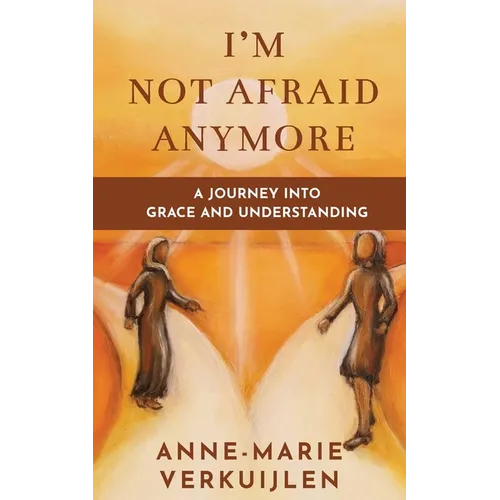 I'm Not Afraid Anymore: A Journey Into Grace and Understanding