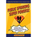 Public Speaking Super Powers: Unleash Your Inner Speaking Superhero and Communicate Your Message with Confidence