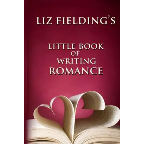 Liz Fielding's Little Book of Writing Romance