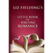 Liz Fielding's Little Book of Writing Romance
