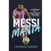 Messi Mania: The Ultimate Story of the World's Greatest Soccer Star