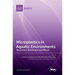 Microplastics in Aquatic Environments: Occurrence, Distribution and Effects