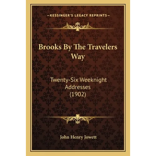 Brooks By The Travelers Way: Twenty-Six Weeknight Addresses (1902)