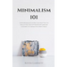Minimalism 101: How Minimalist Living Can Help You To Declutter, Tidy Up Your Stuff and Say Goodbye to Things You Don't Need