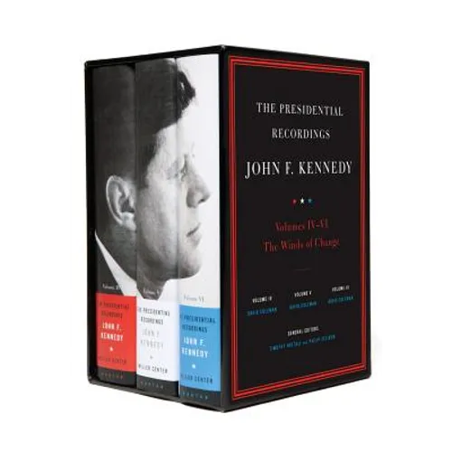 The Presidential Recordings: John F. Kennedy Volumes IV-VI: The Winds of Change: October 29, 1962 - February 7, 1963