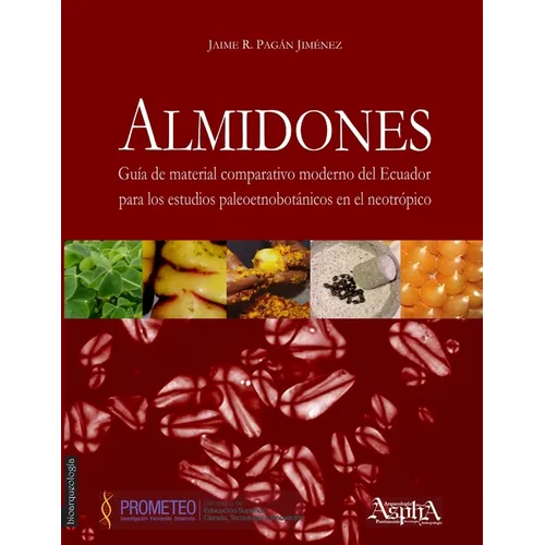 Almidones. Guía de material comparativo moderno del Ecuador para los estudios paleoetnobotánicos en el neotrópico