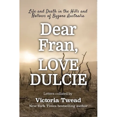 Dear Fran, Love Dulcie: Life and Death in the Hills and Hollows of Bygone Australia