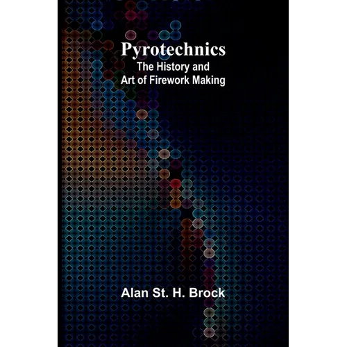 Pyrotechnics: The History and Art of Firework Making