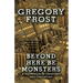 Beyond Here Be Monsters
