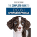 The Complete Guide to English Springer Spaniels: Learn the Basics of Training, Nutrition, Recall, Hunting, Grooming, Health Care and more