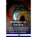 Diseases of the Eye: History of Ophthalmic Medicine - Treatments and Diagnoses Described by a Surgeon and Professor of Ophthalmology in the 19th Centu