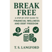 Break Free: A Step-by-Step Guide to Financial Wellness and Debt Freedom